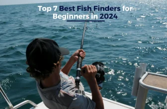 Top 7 Best Fish Finders for Beginners in 2024