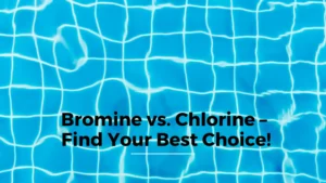 Bromine vs. Chlorine – Find Your Best Choice! wavesgadget.com